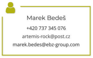 Marek Bedeš +420 737 345 076 artemis-rock@post.cz marek.bedes@ebz-group.com